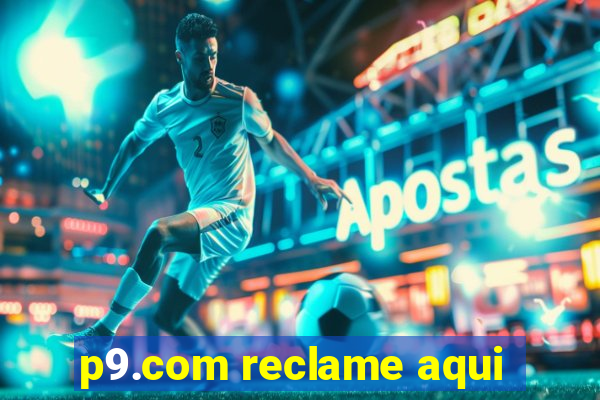 p9.com reclame aqui